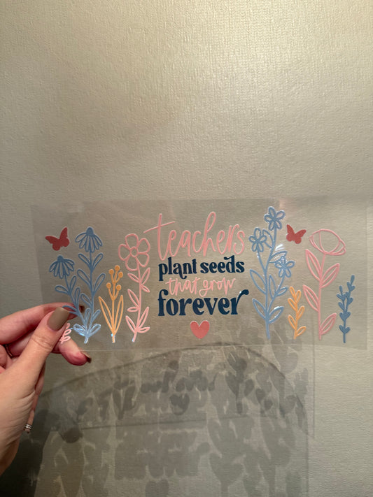 16oz Cup - Teachers Plant Seeds That Last Forever Wrap