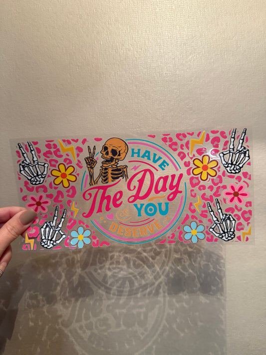 16oz Cup - Have the Day You Deserve Wrap